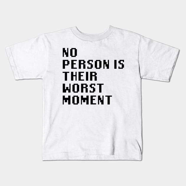 No Person Is Their Worst Moment Kids T-Shirt by Quality Products